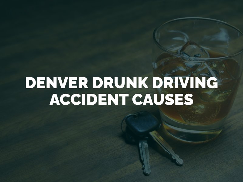 Denver Drunk Driving Accident Causes