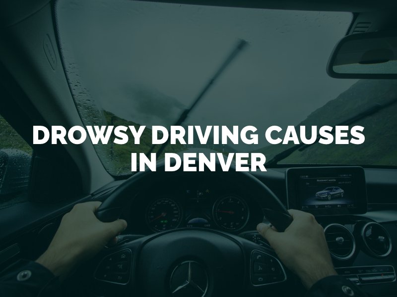 Drowsy Driving Causes In Denver