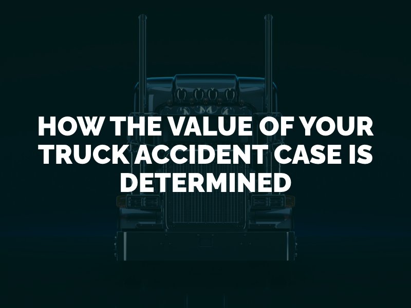 How The Value of Your Truck Accident Case Is Determined