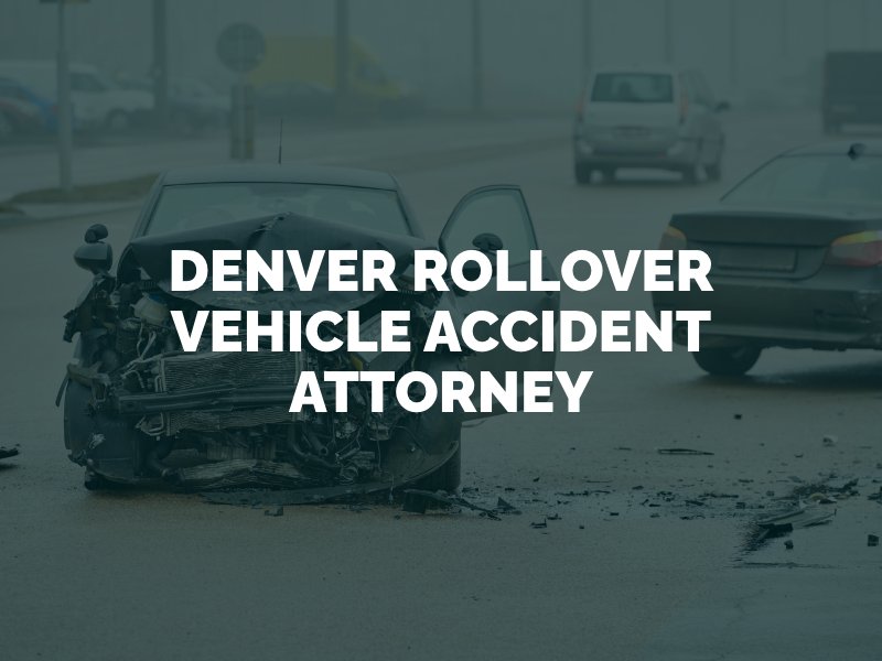 Denver Vehicle Rollover Accident Attorney