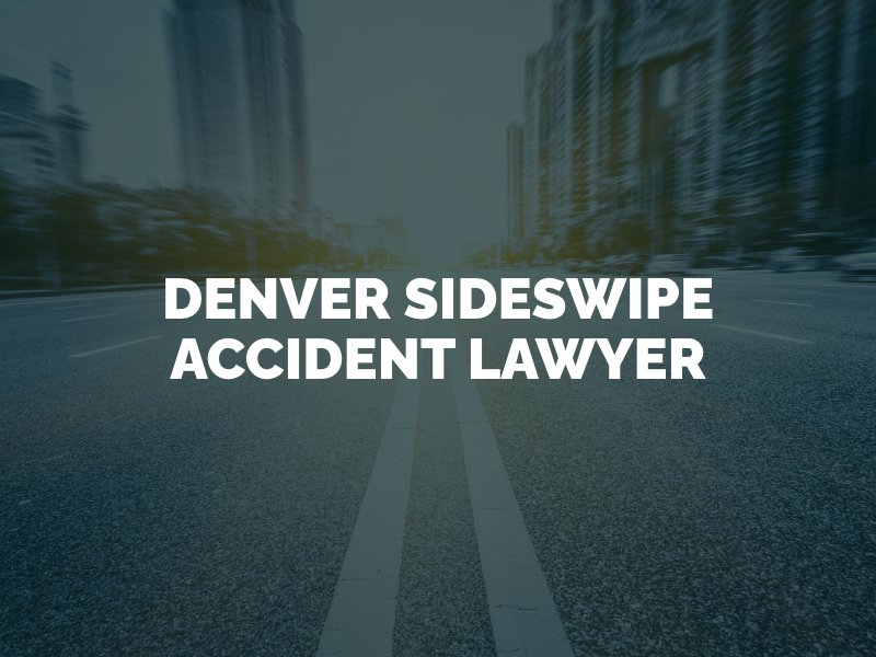 Denver Sideswipe Accident Lawyer