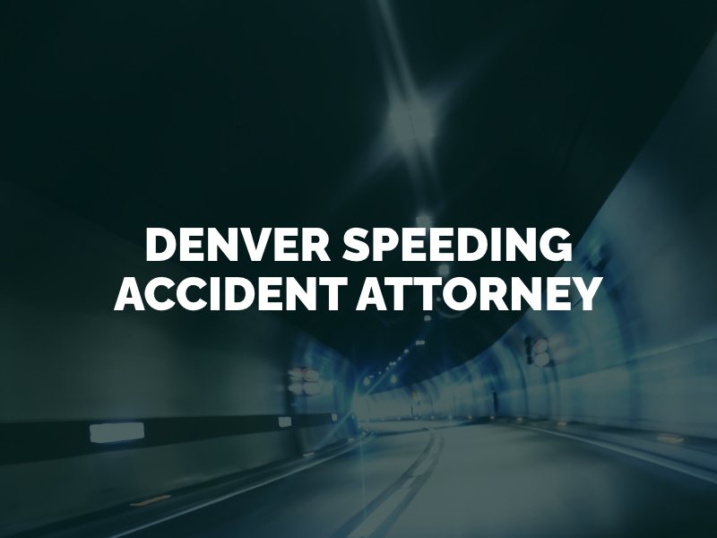 Denver Speeding Accident Attorney