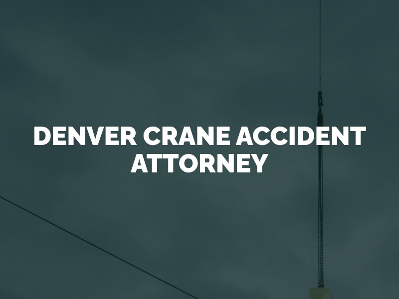 Denver Crane Accident Attorney