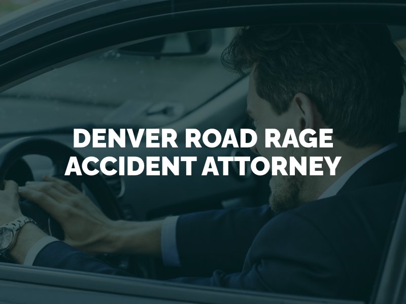 Denver Road Rage Accident Attorney