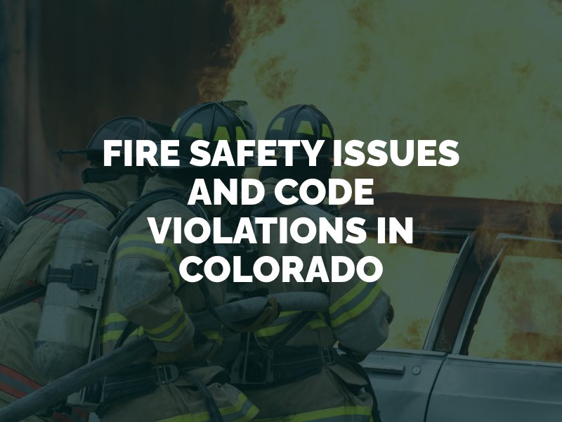 Fire Safety Issues and Code Violations In Colorado