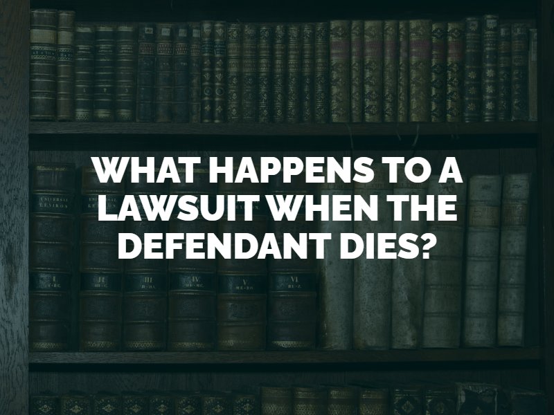 what happens to lawsuit when defendant dies